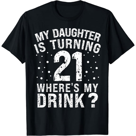 Funny 21st Birthday Dad Mom 21 Year Old My Daughter Squad T-Shirt