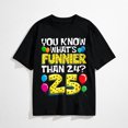 thumbnail image 1 of Funny 25th Birthday Graphic T-Shirt, What's Funnier Than 24 It's 25 Tee, 1 of 7