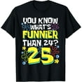 thumbnail image 1 of Funny 25th Birthday What's Funnier Than 24 It's 25 Years Old T-Shirt, 1 of 3