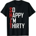 thumbnail image 1 of Funny 30th Birthday Gift So Happy I'm Thirty 30 Year Old T-Shirt, 1 of 4
