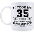 thumbnail image 1 of Funny 35th Birthday Gifts for Women Men - It Took Me 35 Years To Create This Masterpiece Mug - 35 Year Old Present Ideas for Wife, Sister, Husband, Brother, Friends, Coworkers - 11 oz Coffee Mug, 1 of 6