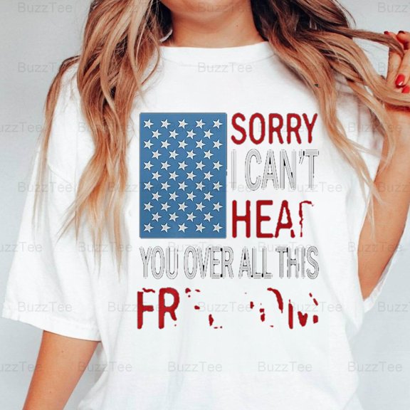 Funny 4th July I Can't Hear You Over American Flag Patriotic Humor T-Shirt Unisex, up to 5XL
