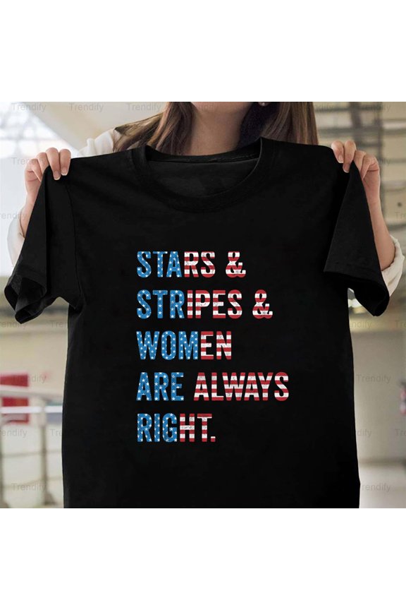 Funny 4th July Quote Stars Stripes And Women Are Always H12960 T-Shirt, for Men and Women, Up to Size 5XL