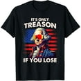 thumbnail image 1 of Funny 4th of July Shirt Washington Only Treason If You Lose T-Shirt Tops Tee, 1 of 4