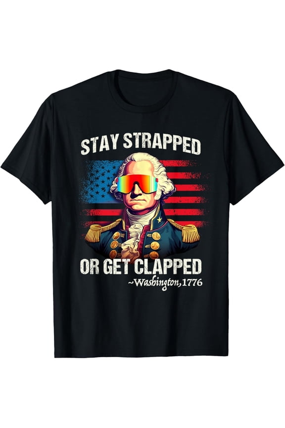 Funny 4th of July Shirt – Washington Stay Strapped Get Clapped T-Shirt