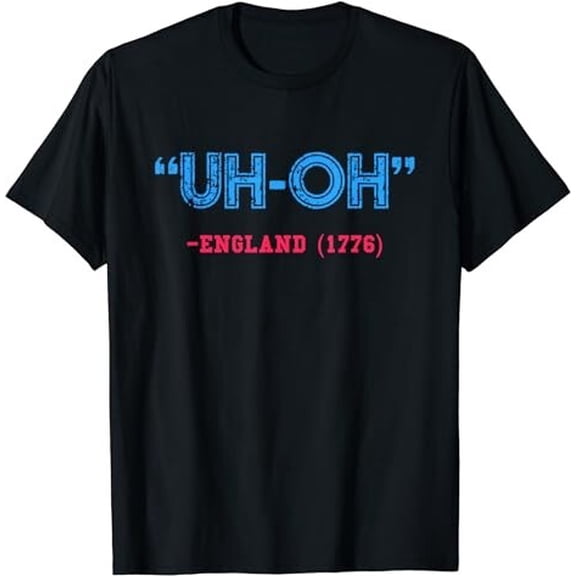 Funny 4th of July T-Shirt Uh-Oh England 1776 Shirt T-Shirt