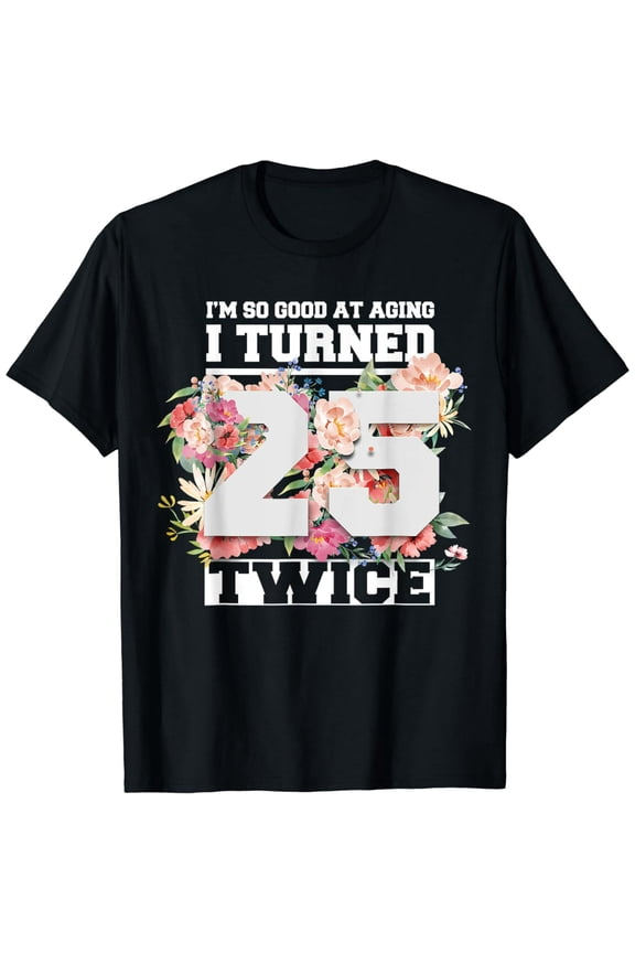 Funny 50th Birthday 25 Twice Floral Quote for Women Men Short Sleeve T-Shirt