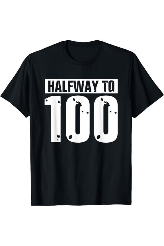 Funny 50th Birthday Humor Halfway to 100 50 Years Old Fifty T-Shirt