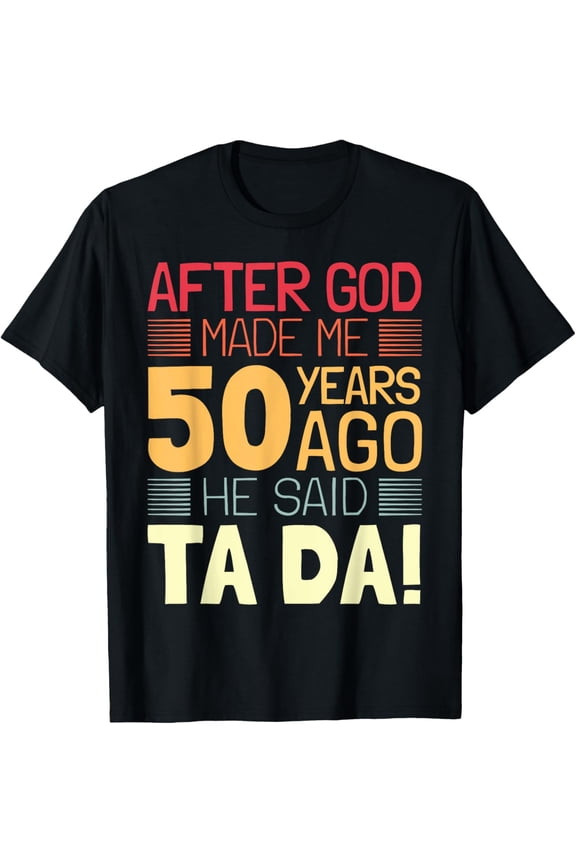 Funny 50th Birthday I God Said Ta Da! I 50 Year Old T-Shirt