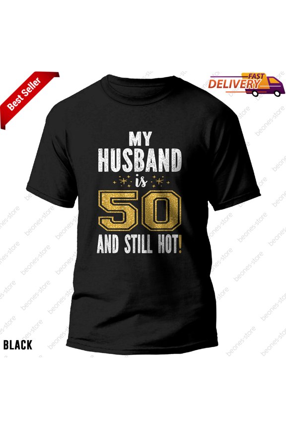 Funny 50th Birthday Shirt My Husband Is 50 and Still Hot Perfect Gift Tee