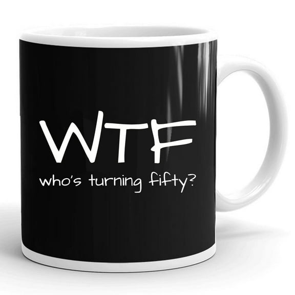 Funny 50th Birthday Who Is Turning Fifty 50 Year Old Gift Ceramic Mug 11oz (White;11oz)