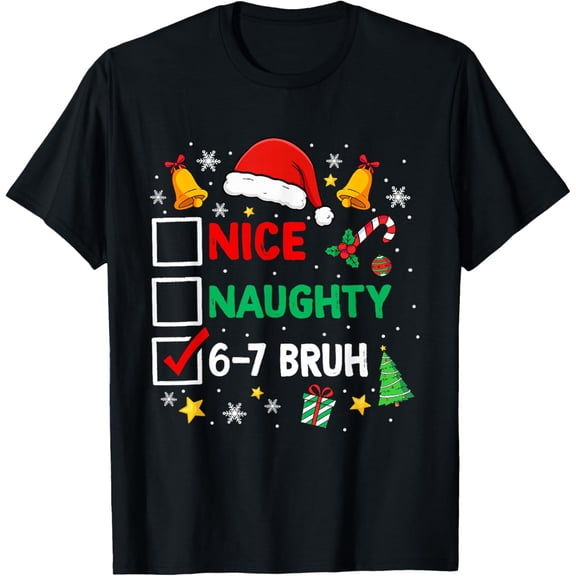 Funny 6-7 Bruh Christmas Checklist Cute Naughty Nice Holiday T-Shirt- American fashion hot selling casual retro high quality 100% cotton T-shirt 1 piece