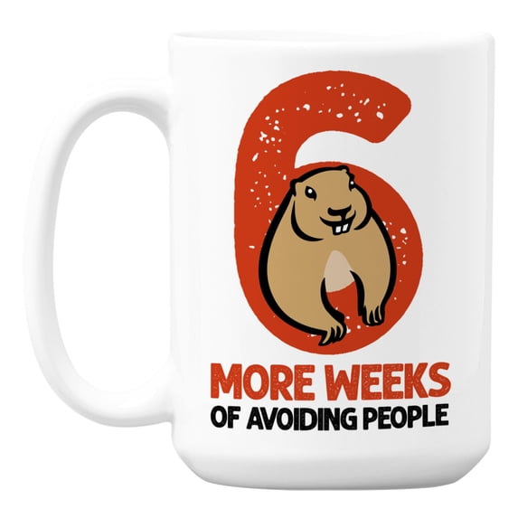 Funny 6 More Weeks of Avoiding People, Groundhog Day Coffee & Tea Mug (15oz)
