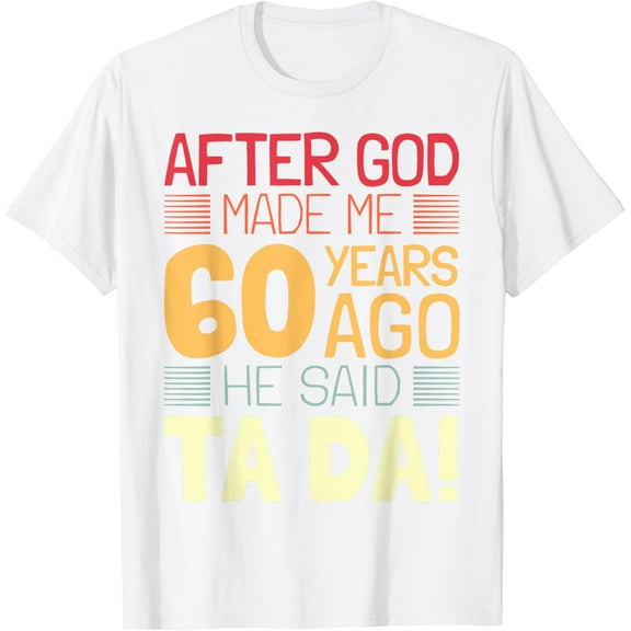 Funny 60th Birthday I God Said Ta Da! I 60 Year Old T-Shirt100% cotton