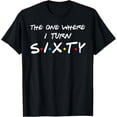 thumbnail image 1 of Funny 60th Birthday Tee Shirt Gift The One Where I Turn Sixty T-Shirt, 1 of 4