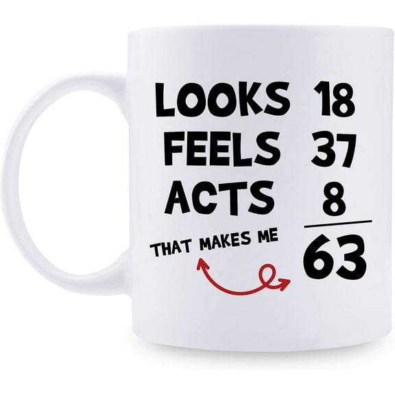 Funny 63rd Birthday Gifts for Women Men - Looks 18 Feels 37 Acts 8 That Makes Me 63 Mug - 63 Year Old Present Ideas for Grandma, Grandpa, Mom, Dad, Wife, Sisters, Friends, Coworkers - 11 oz Coffee Mug