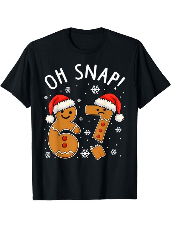 Funny 67 Christmas Oh Snap Gingerbread Man 6 7 Meme Xmas 67 T-Shirt