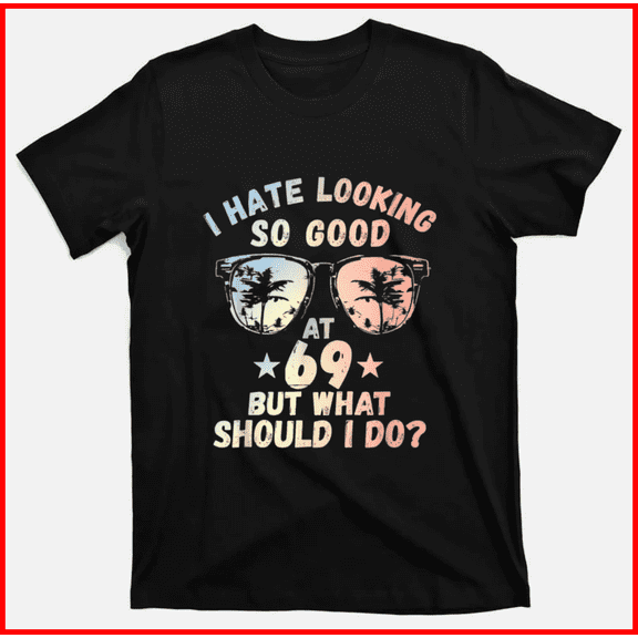 Funny 69th Birthday B-Day Saying Age 69 Year Milestone Joke Unisex T-Shirt, up to Size 5XL