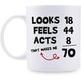 thumbnail image 1 of Funny 70th Birthday Gifts for Women Men - Looks 18 Feels 44 Acts 8 That Makes Me 70 Mug - 70 Year Old Present Ideas for Mom, Wife, Sisters, Grandma, Her, Friends, Coworkers - 11 oz Coffee Mug, 1 of 6