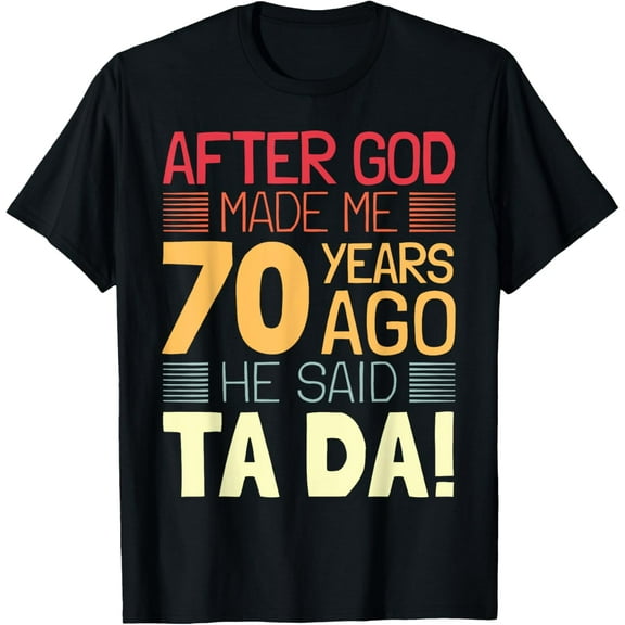 Funny 70th Birthday I God Said Ta Da! I 70 Year Old T-ShirtMen and women, Black T-shirt, size: Extra large