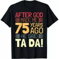 thumbnail image 1 of Funny 75th Birthday I God Said Ta Da! I 75 Year Old T-Shirt, 1 of 2