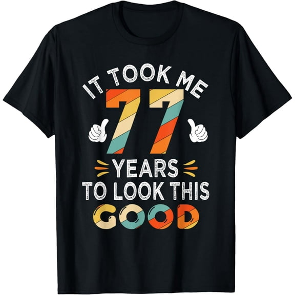 Funny 77th Birthday Gift Took Me 77 Years Vintage Men Women T-Shirt