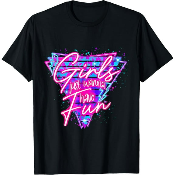 Funny 80's Girls Just Wanna Have Fun 1980s Style T-Shirt