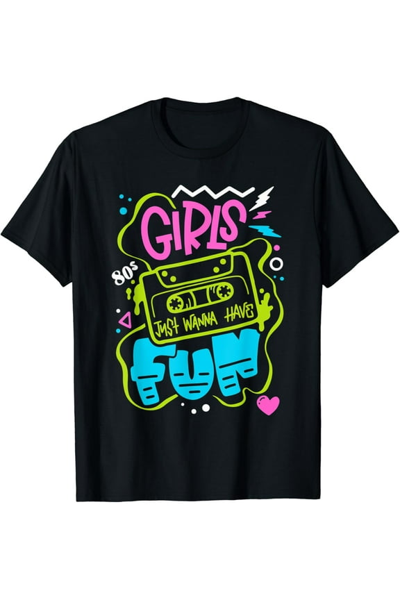 Funny 80's Girls Just Wanna Have Fun Nostalgia 1980s T-Shirt Black Small