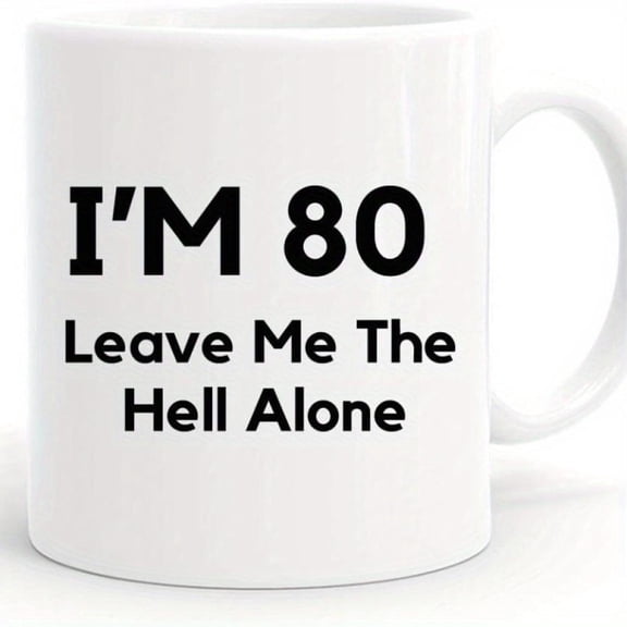 Funny 80th Birthday Ceramic Coffee Mug I m 80 Leave Me Alone Humorous Quote 11oz Father Husband Grandpa Coworker White with Black Text and Decorative
