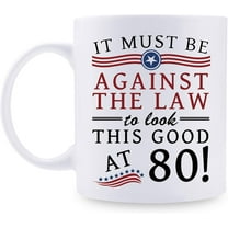 Funny 80th Birthday Gifts for Women Men - It Must Be Against The Law to Look This Good at 80 Mug - 80 Year Old Present Ideas for Mom, Wife, Sisters, Grandma, Her, Friends, Coworkers - 11 oz Coffee Mug