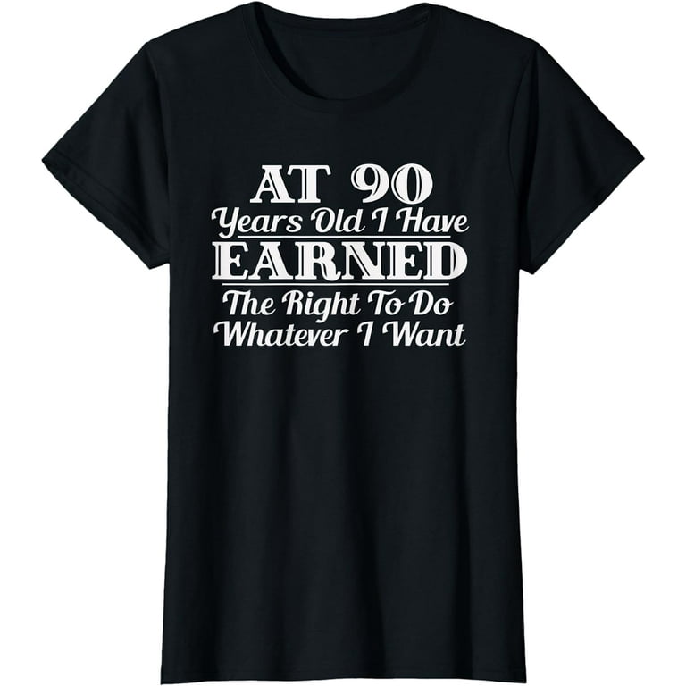 Funny 90th Birthday Gift T-Shirt - Do Whatever I Want Shirt Funny 90th Birthday Gift T-Shirt - Do Whatever I Want Shirt