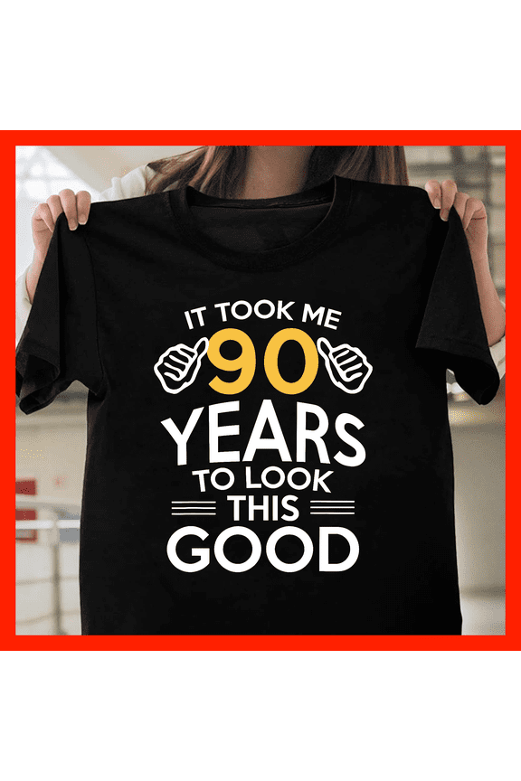 Funny 90th Birthday T-Shirt - It Took Me 90 Years To Look This Good - 90 Year Old Gift H756, for Unisex, Up to Size 5XL
