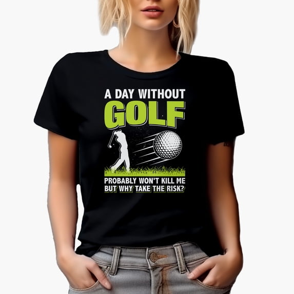 Funny A Day Without Golf, Why Take the Risk Quote, Golf Player, Golfing or Golfer Themed Merch Gift, Black T-Shirt, Small