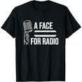 thumbnail image 1 of Funny A Face For Radio: Broadcaster Joke: Gag Gift T-Shirt, 1 of 4