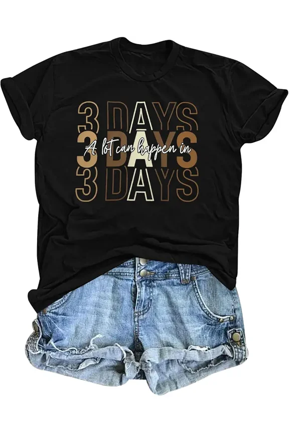 Funny 'A Lot Can Happen In 3 Days' Graphic Tee Shirt | Humorous Slogan Quote Casual T-Shirt Top for Women | Stylish Everyday Wear