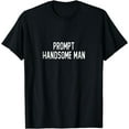 thumbnail image 1 of Funny AI Design Prompt Handsome Man Artificial Intelligence T-Shirt, 1 of 4