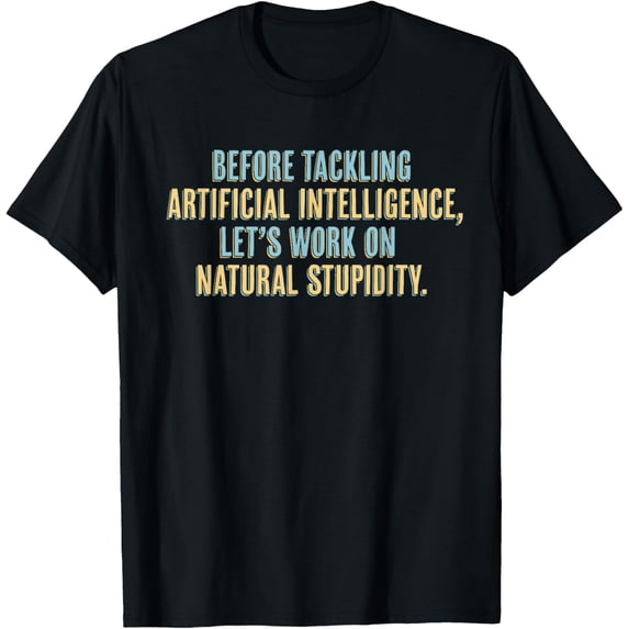 Funny AI T-Shirt - Artificial Intelligence Natural Stupidity T-Shirt