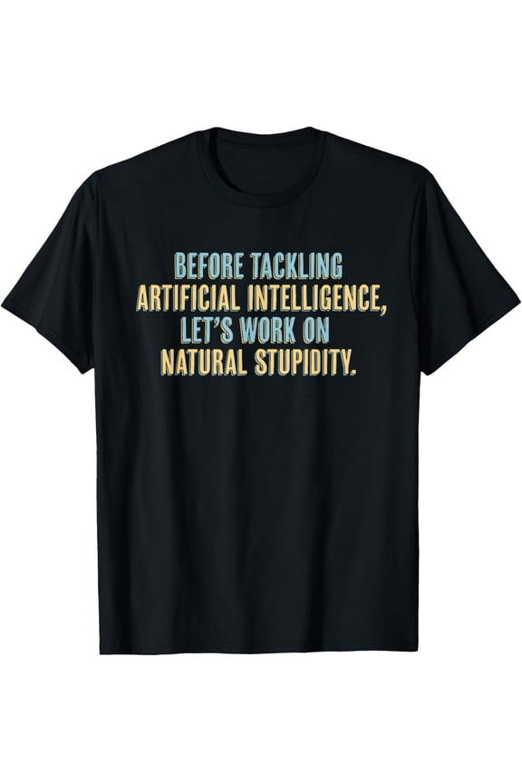 Funny AI T-Shirt - Artificial Intelligence Natural Stupidity T-Shirt