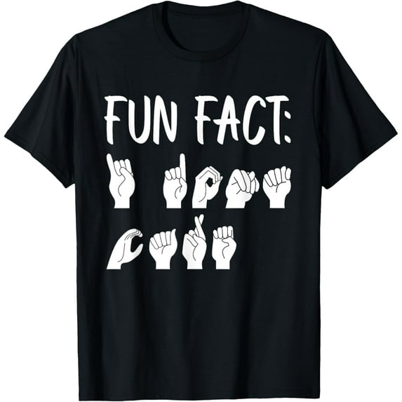 Funny ASL American Sign Language Fun Fact T-Shirt men and women can wear,black,white,creative gift