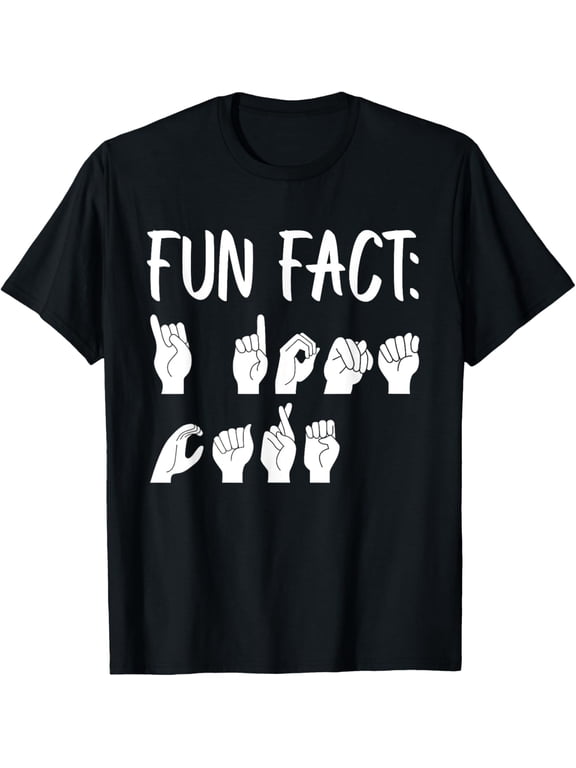 Funny ASL American Sign Language Fun Fact T-Shirt men and women can wear,black,white,creative gift