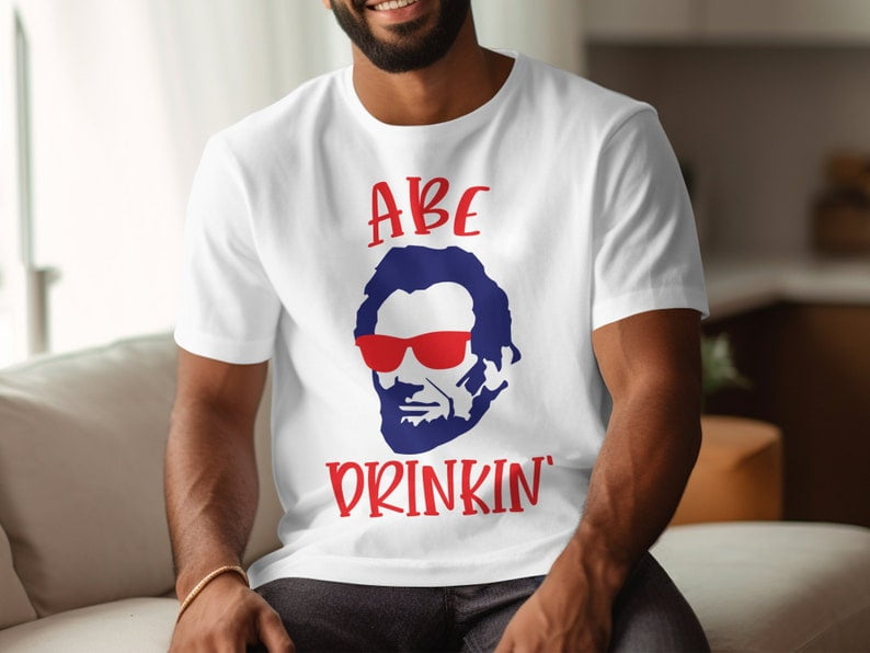 Abraham Drinkin 4th Of July Patriotic Funny T-Shirt Abraham Drinkin 4th Of July Patriotic Funny T-Shirt