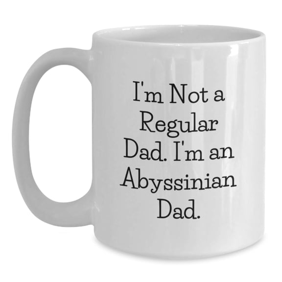 Funny Abyssinian Cat Gifts for Men from Dad - I'm Not A Regular Dad I'm An Abyssinian Dad White Coffee Mug