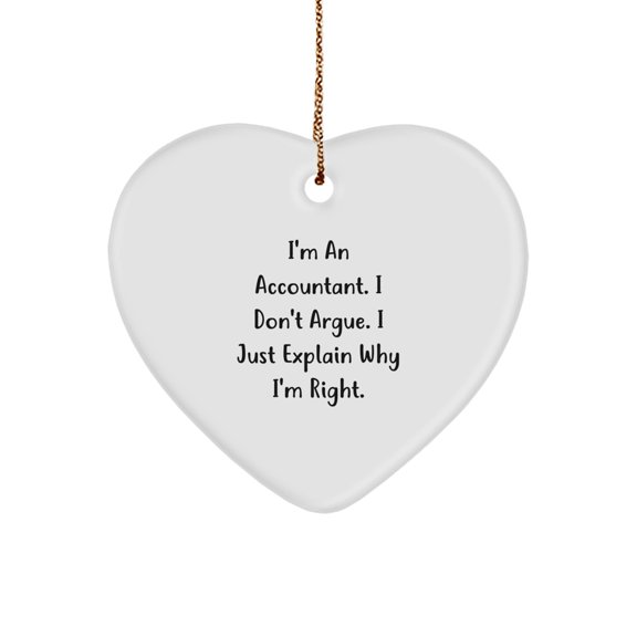 Funny Accountant Gifts from Friends - Heart Ornament, 'I'm An Accountant. I Don't Argue. I Just Explain Why I'm Right.' Christmas Unique Gifts for Accountant Men