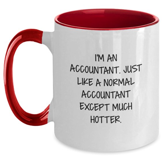 Funny Accountant Gifts for Graduation, Two Tone Coffee Mug 'I'm An Accountant. Just Like A Normal Accountant Except Much Hotter.' from Friends or Coworkers to Accountant Men