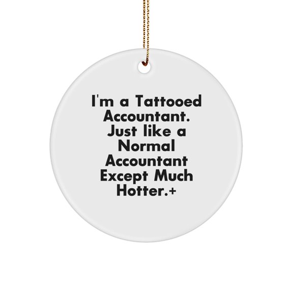 Funny Accountant Gifts, I'm A Tattooed Accountant, Except Much Hotter, Circle Ornament for Christmas, Gifts from Men to Accountant Friends