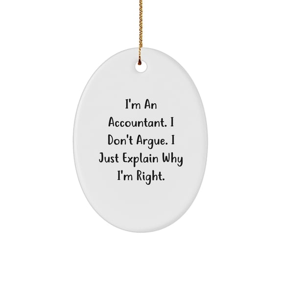 Funny Accountant Gifts for Men - I'm Right Ornament, Oval Shaped Accountant Christmas Unique Gifts, Durable MDF Material with Sublimation Print