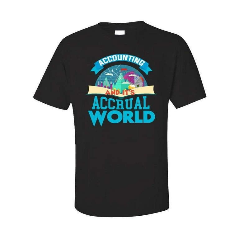 It's Accrual World Accounting Pun Gift Shirt For Accountants It's Accrual World Accounting Pun Gift Shirt For Accountants