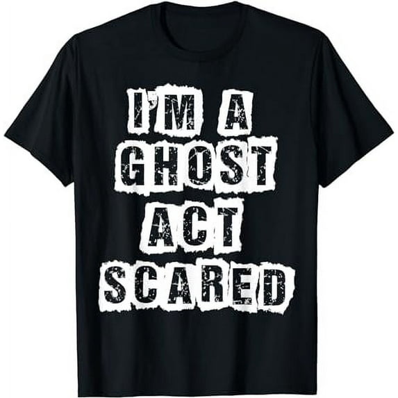 Funny Act Scared I'm A Ghost Costume T-Shirt