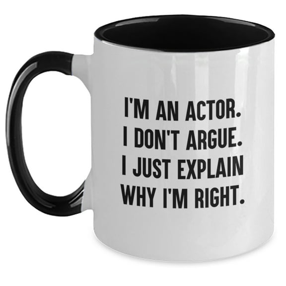 Funny Actor Gifts for Men - I'm An Actor. I Don't Argue. I Just Explain Why I'm Right. Two Tone Coffee Mug - Christmas Unique Gifts from Friends to Family