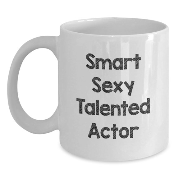 Funny Actor Gifts for Him, White Coffee Mugs with Smart Sexy Talented Quote, Unique Christmas Unique Gifts from Friends to Actor